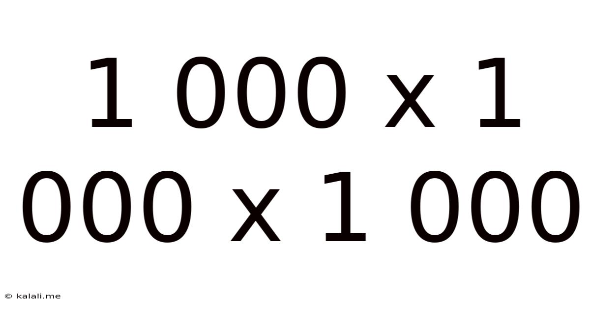 1 000 X 1 000 X 1 000