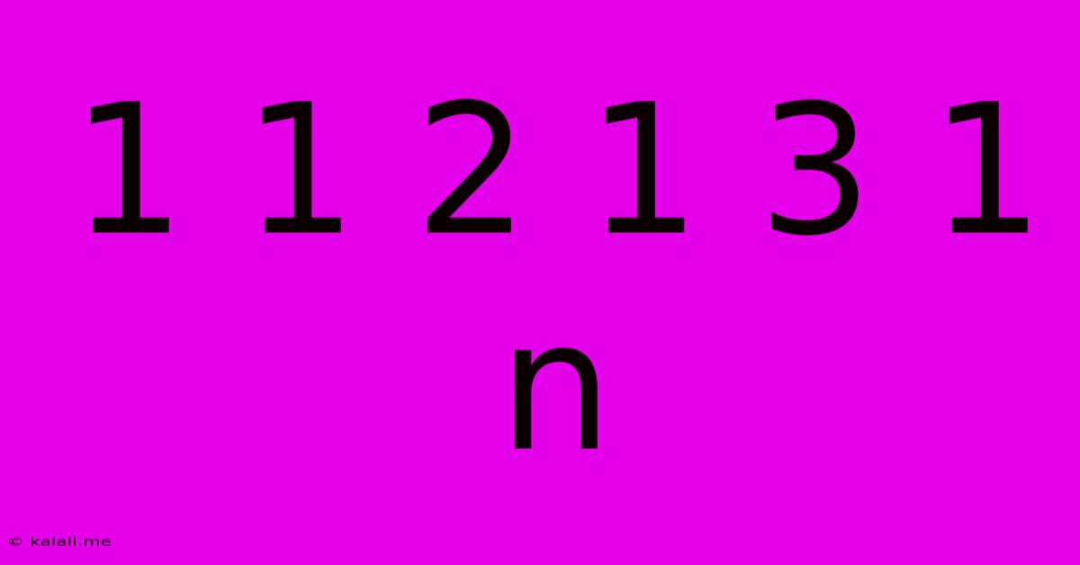 1 1 2 1 3 1 N