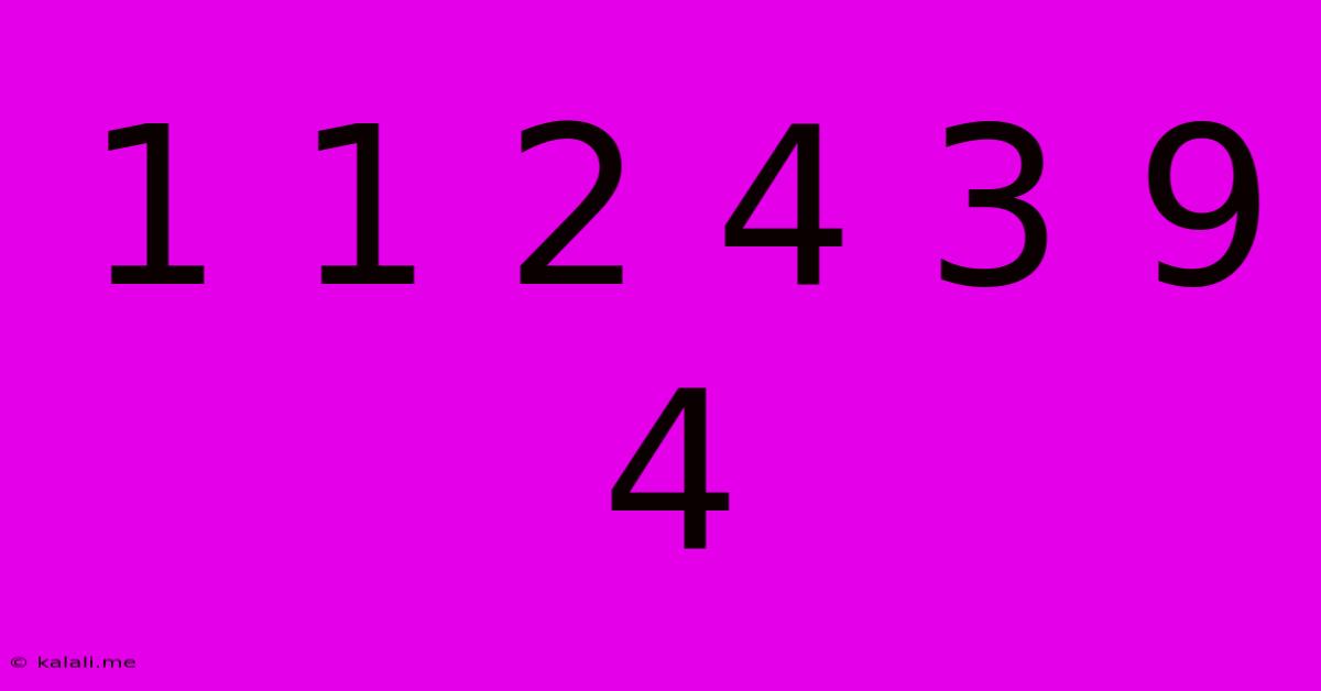 1 1 2 4 3 9 4