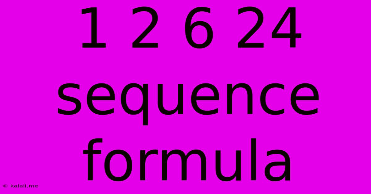 1 2 6 24 Sequence Formula