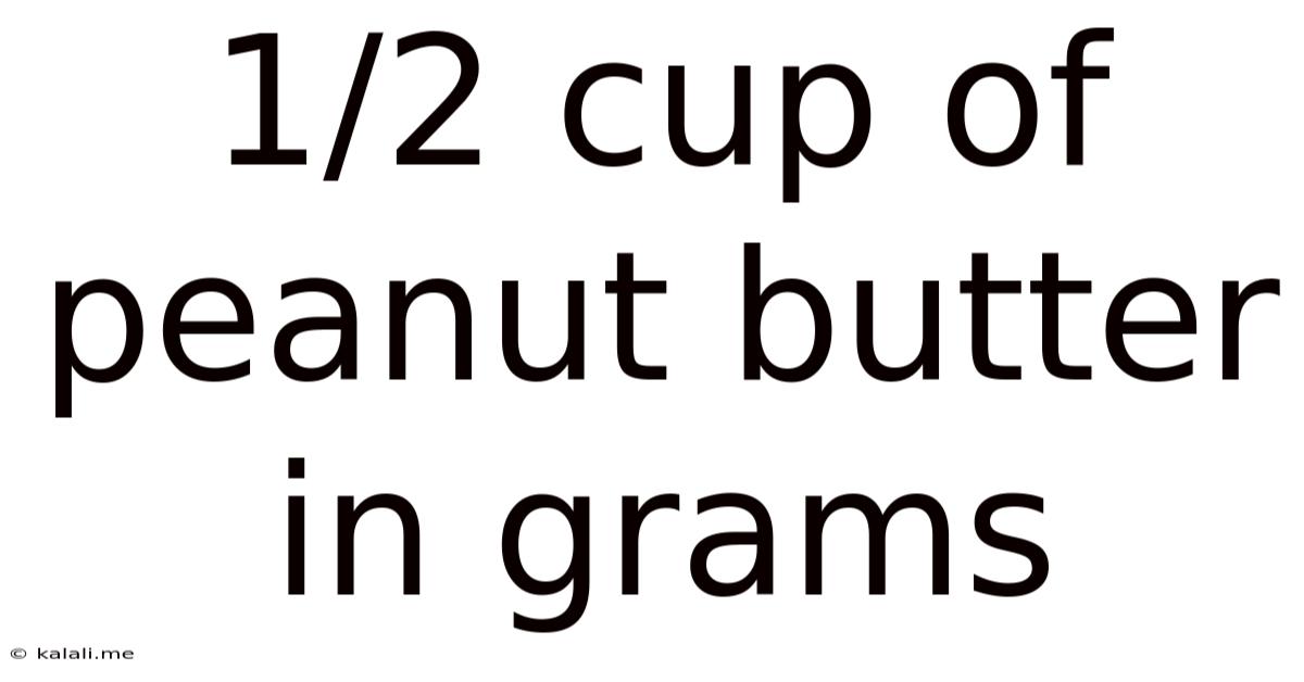 1/2 Cup Of Peanut Butter In Grams