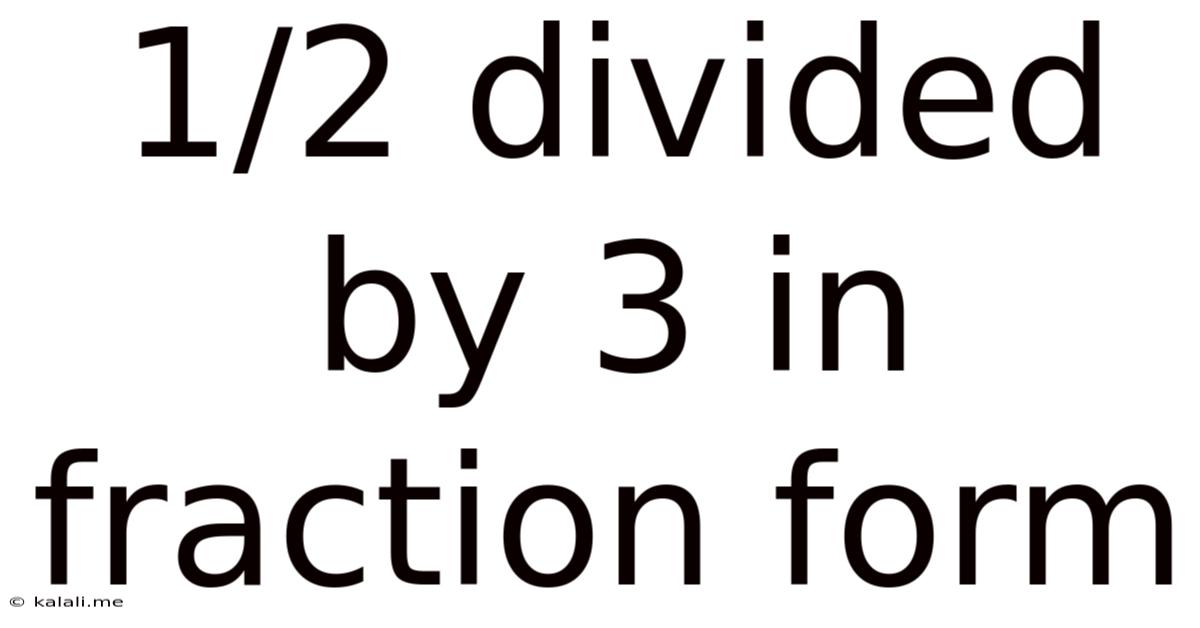 1/2 Divided By 3 In Fraction Form