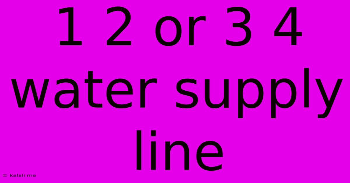 1 2 Or 3 4 Water Supply Line