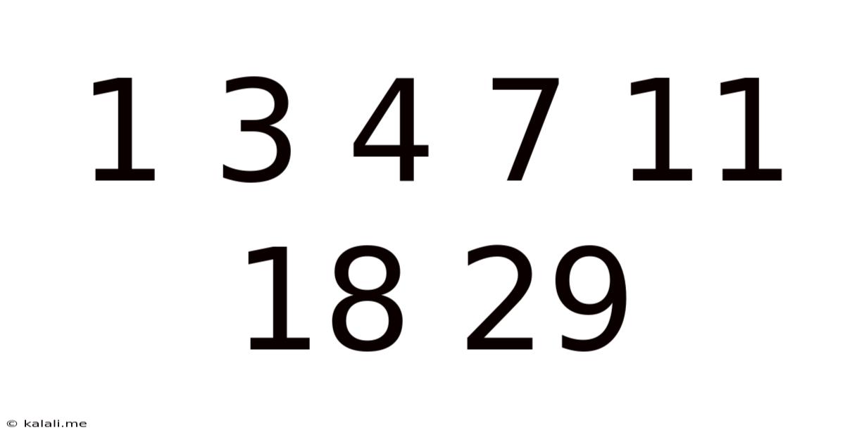 1 3 4 7 11 18 29