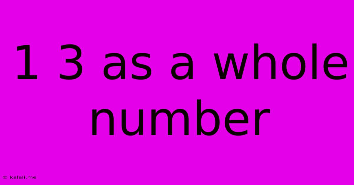 1 3 As A Whole Number