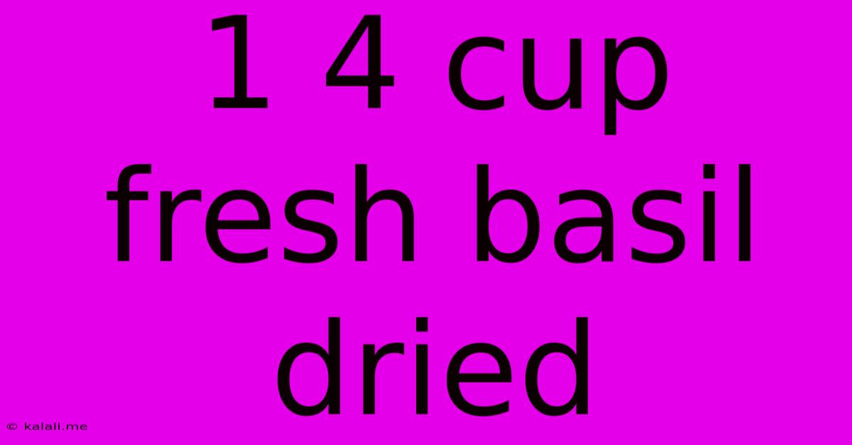 1 4 Cup Fresh Basil Dried