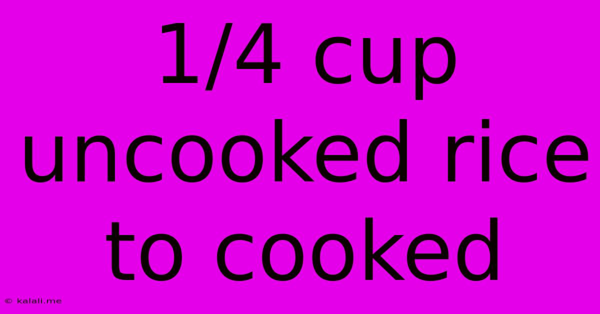 1/4 Cup Uncooked Rice To Cooked