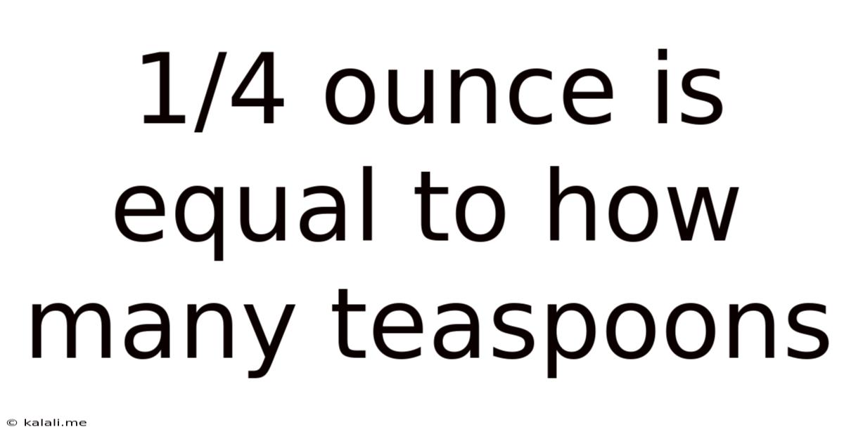 1/4 Ounce Is Equal To How Many Teaspoons