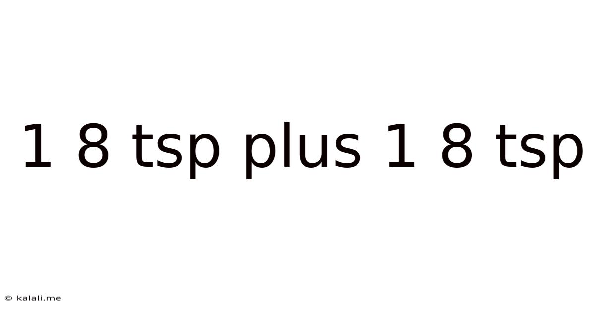 1 8 Tsp Plus 1 8 Tsp