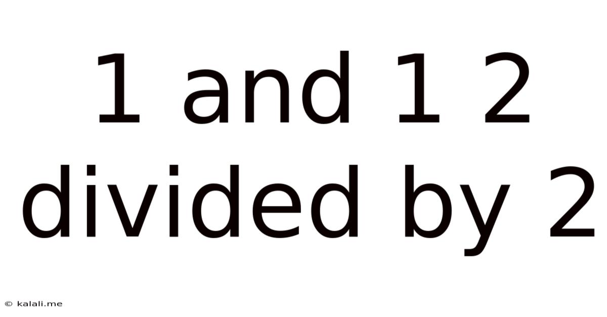 1 And 1 2 Divided By 2