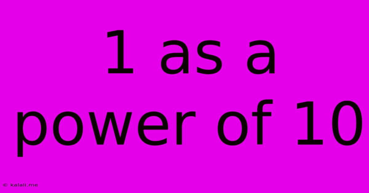1 As A Power Of 10