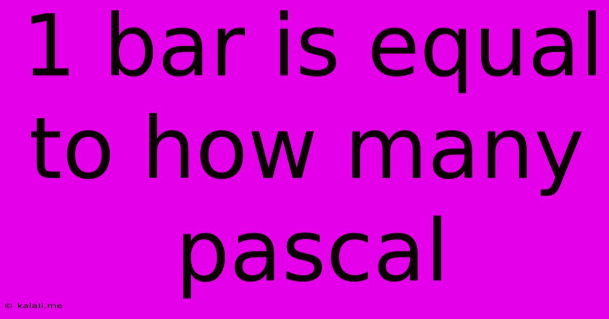 1 Bar Is Equal To How Many Pascal