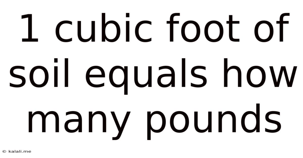 1 Cubic Foot Of Soil Equals How Many Pounds