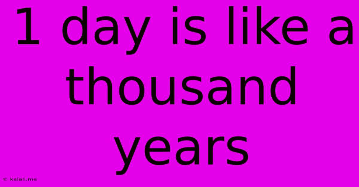 1 Day Is Like A Thousand Years