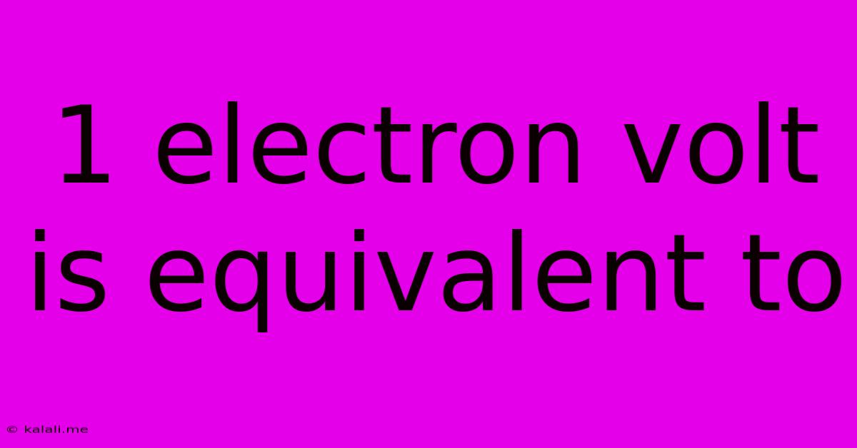 1 Electron Volt Is Equivalent To