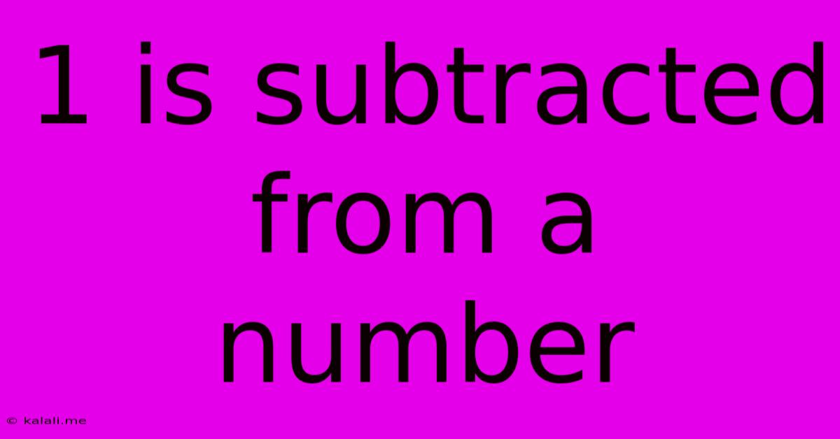 1 Is Subtracted From A Number