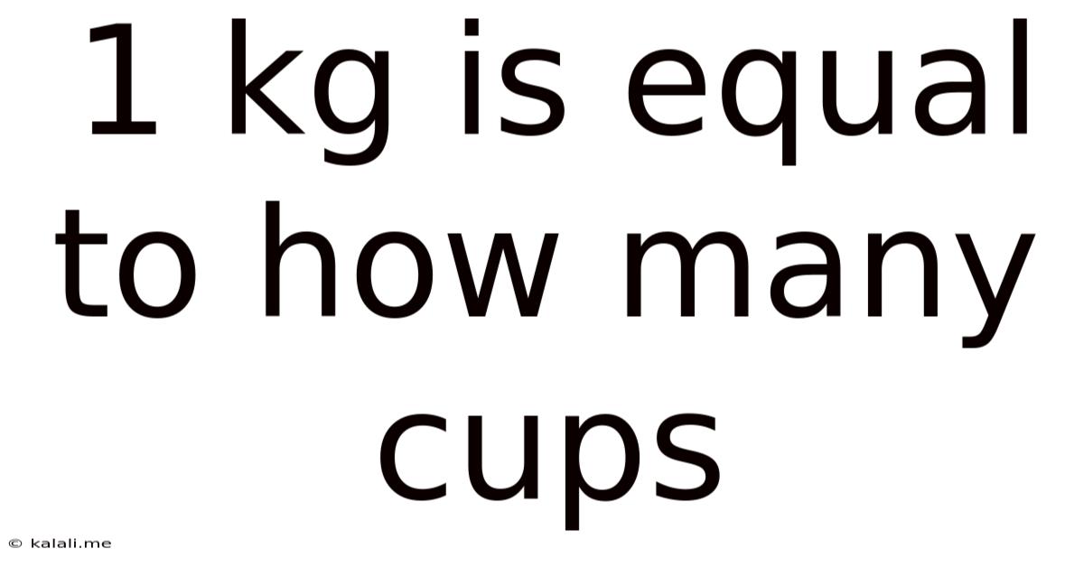 1 Kg Is Equal To How Many Cups