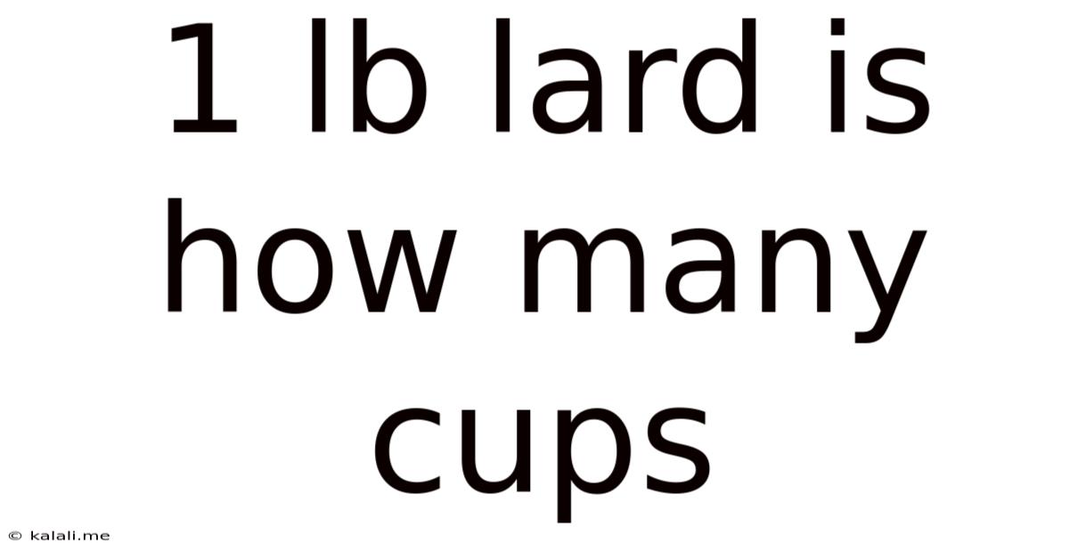 1 Lb Lard Is How Many Cups