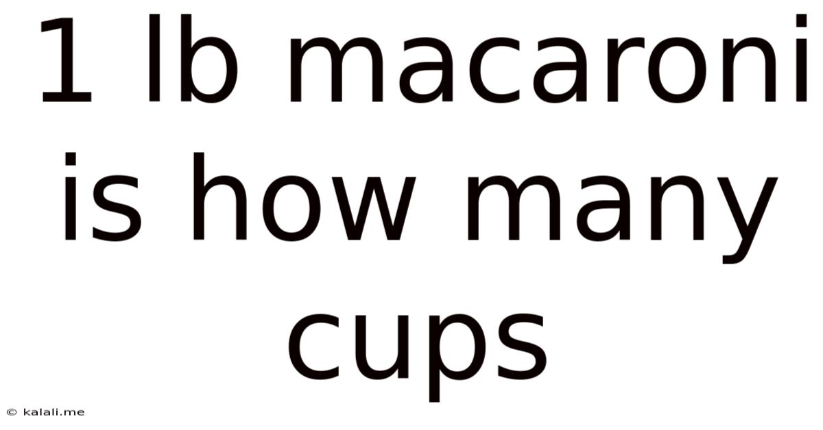1 Lb Macaroni Is How Many Cups