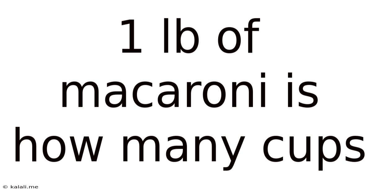 1 Lb Of Macaroni Is How Many Cups