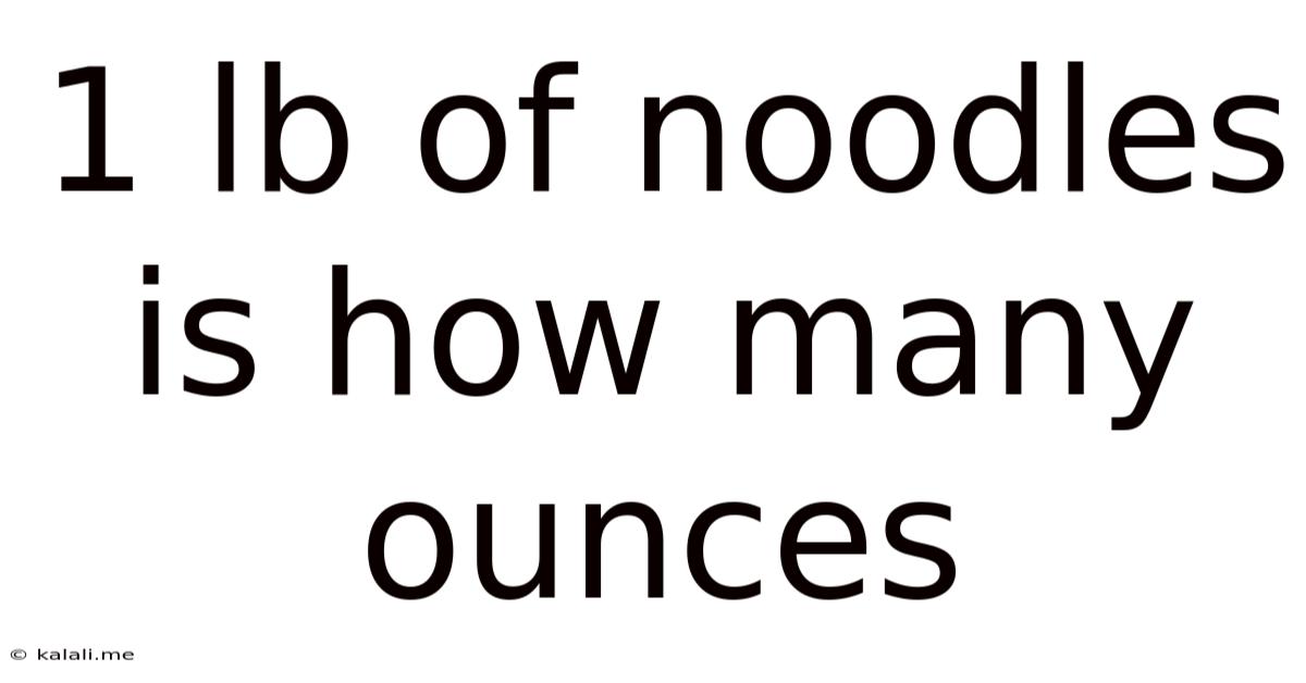 1 Lb Of Noodles Is How Many Ounces