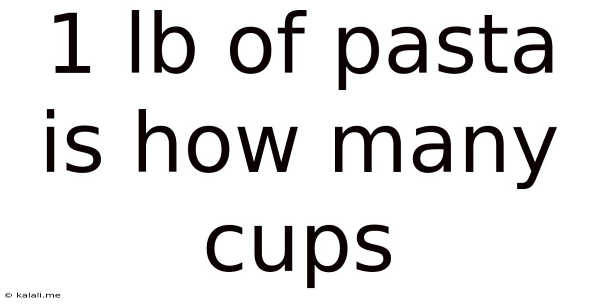 1 Lb Of Pasta Is How Many Cups