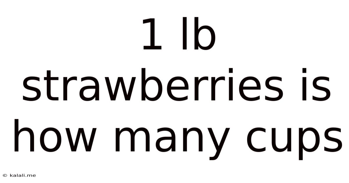 1 Lb Strawberries Is How Many Cups
