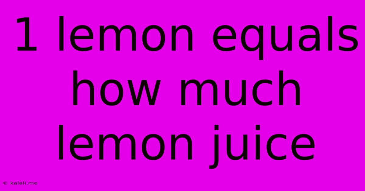 1 Lemon Equals How Much Lemon Juice