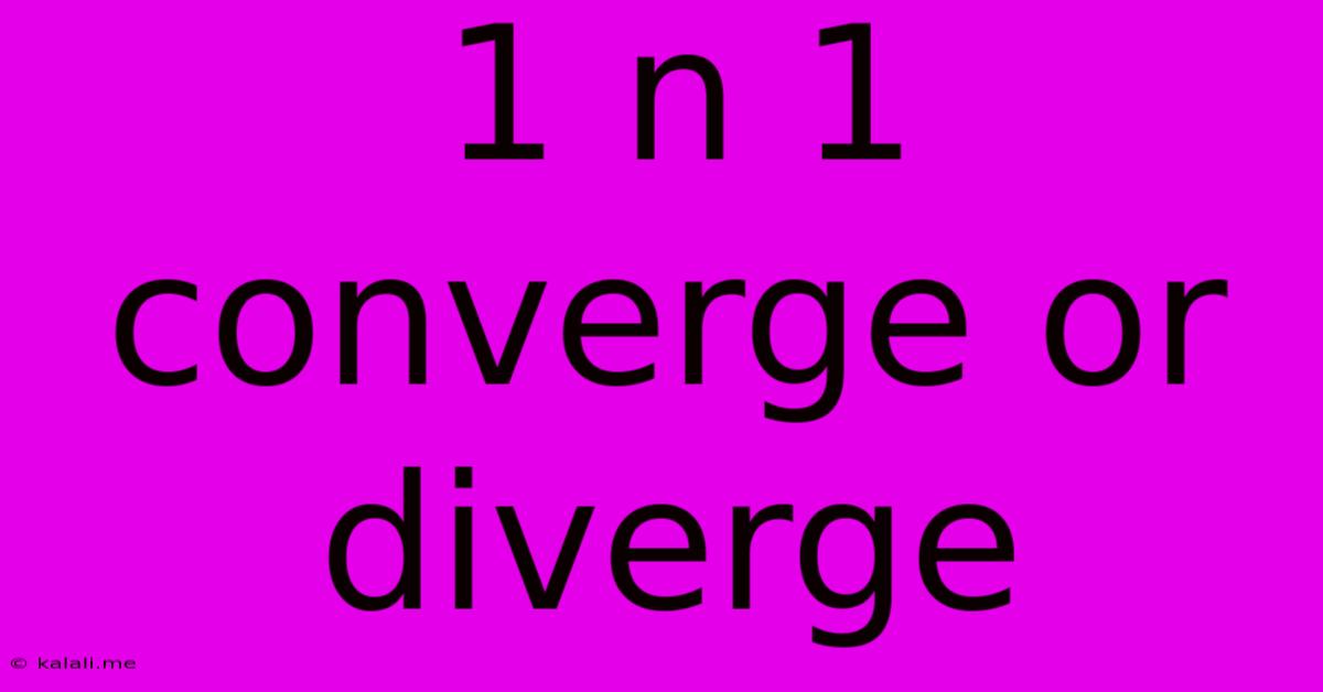 1 N 1 Converge Or Diverge