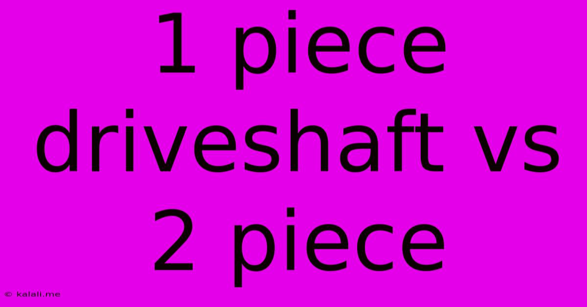 1 Piece Driveshaft Vs 2 Piece