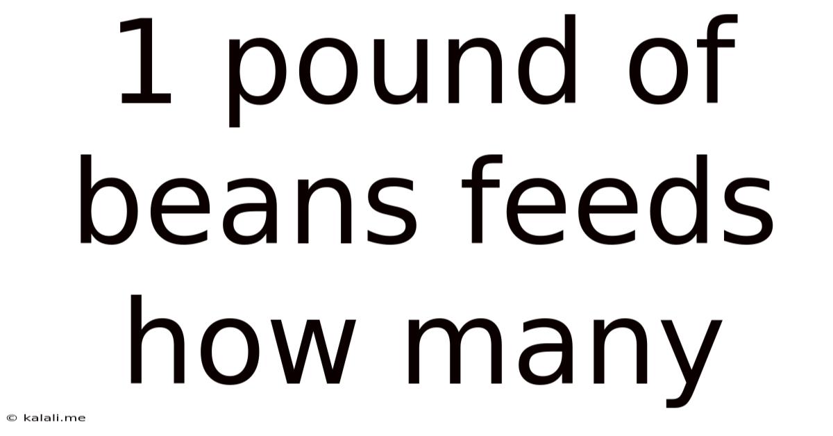 1 Pound Of Beans Feeds How Many