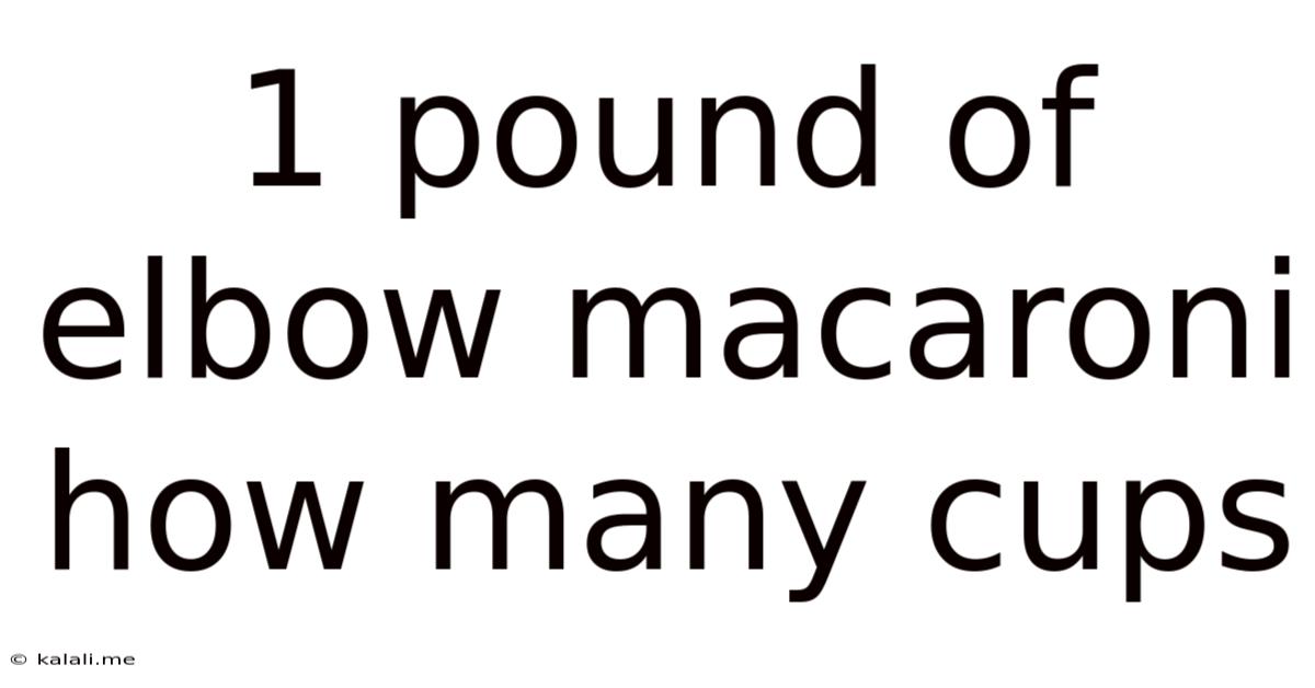 1 Pound Of Elbow Macaroni How Many Cups