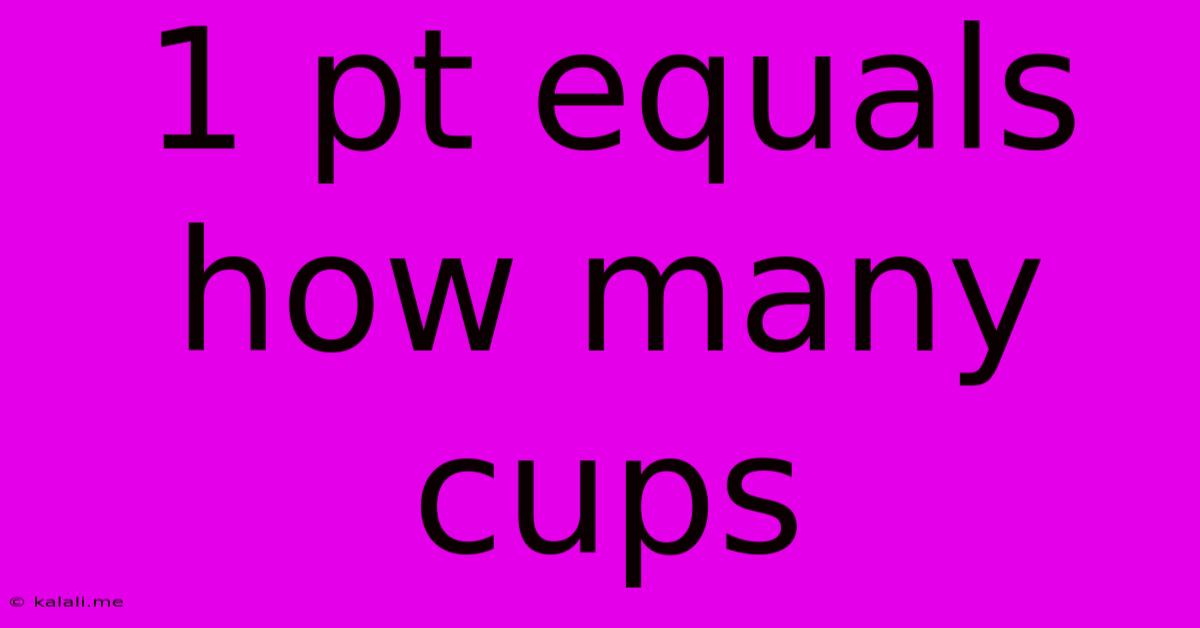 1 Pt Equals How Many Cups