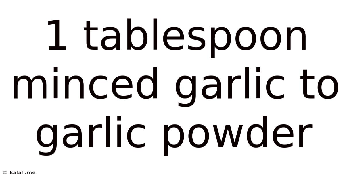 1 Tablespoon Minced Garlic To Garlic Powder