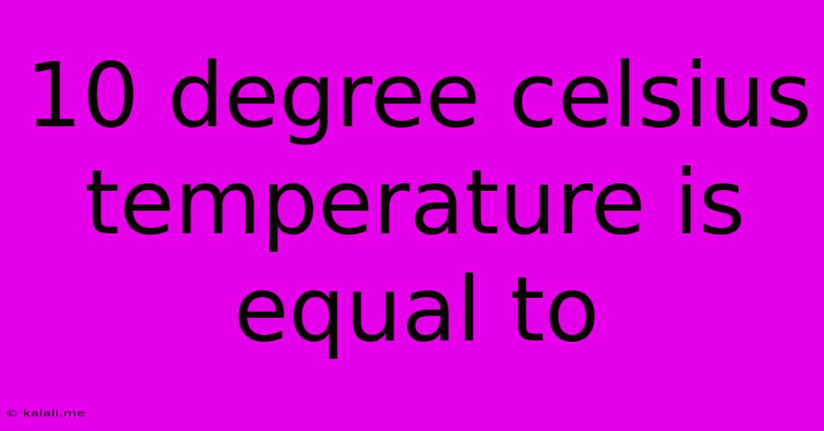 10 Degree Celsius Temperature Is Equal To
