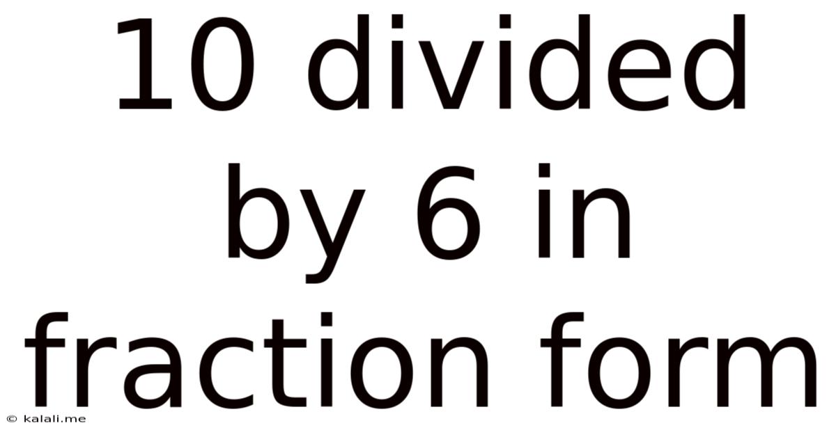 10 Divided By 6 In Fraction Form