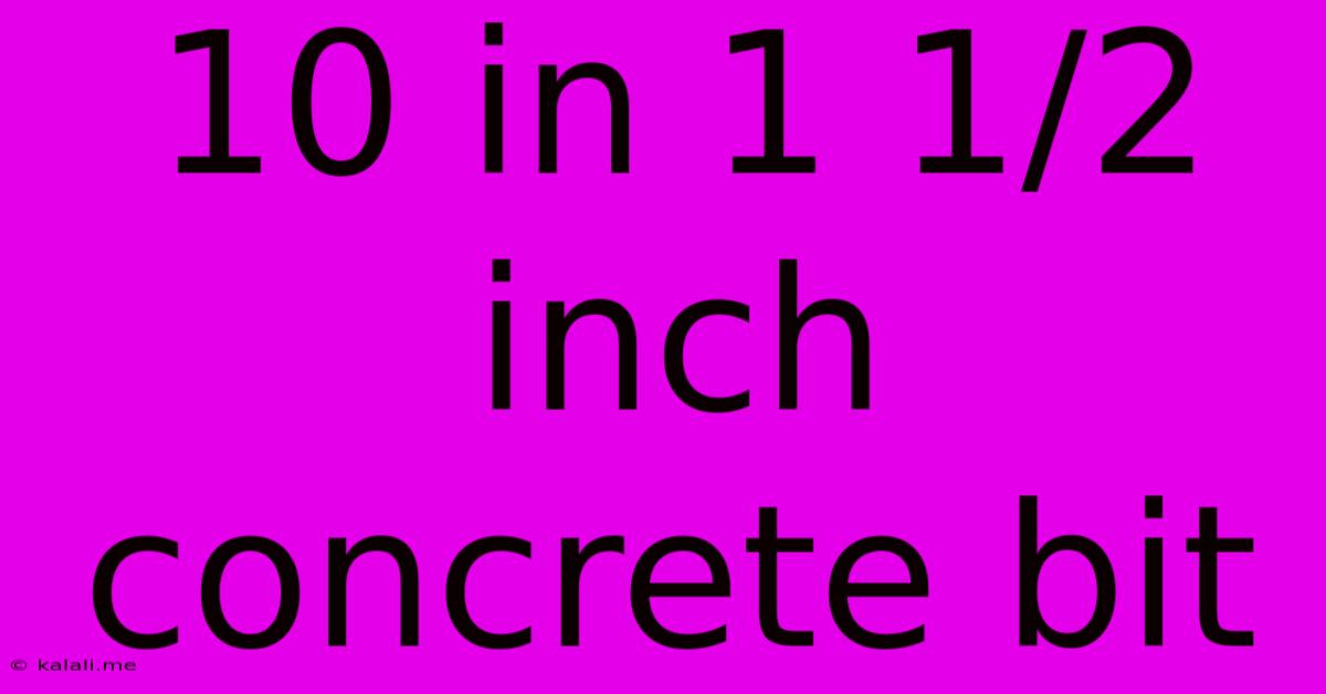 10 In 1 1/2 Inch Concrete Bit