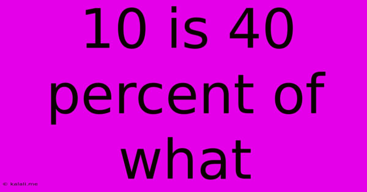 10 Is 40 Percent Of What