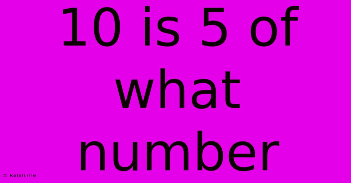 10 Is 5 Of What Number