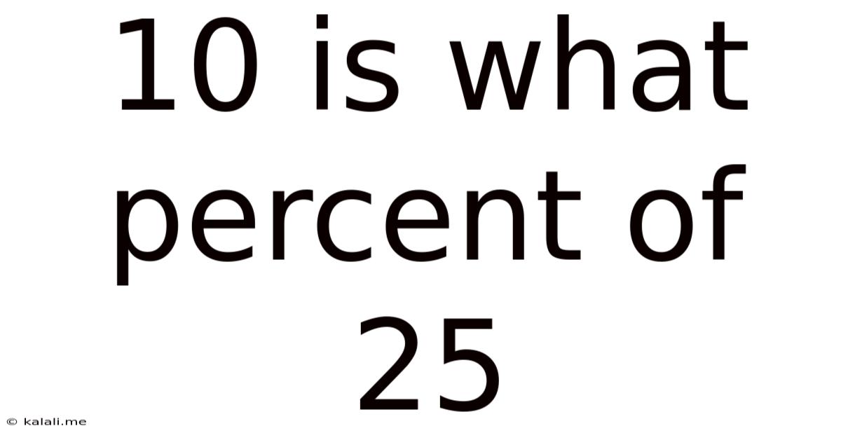 10 Is What Percent Of 25