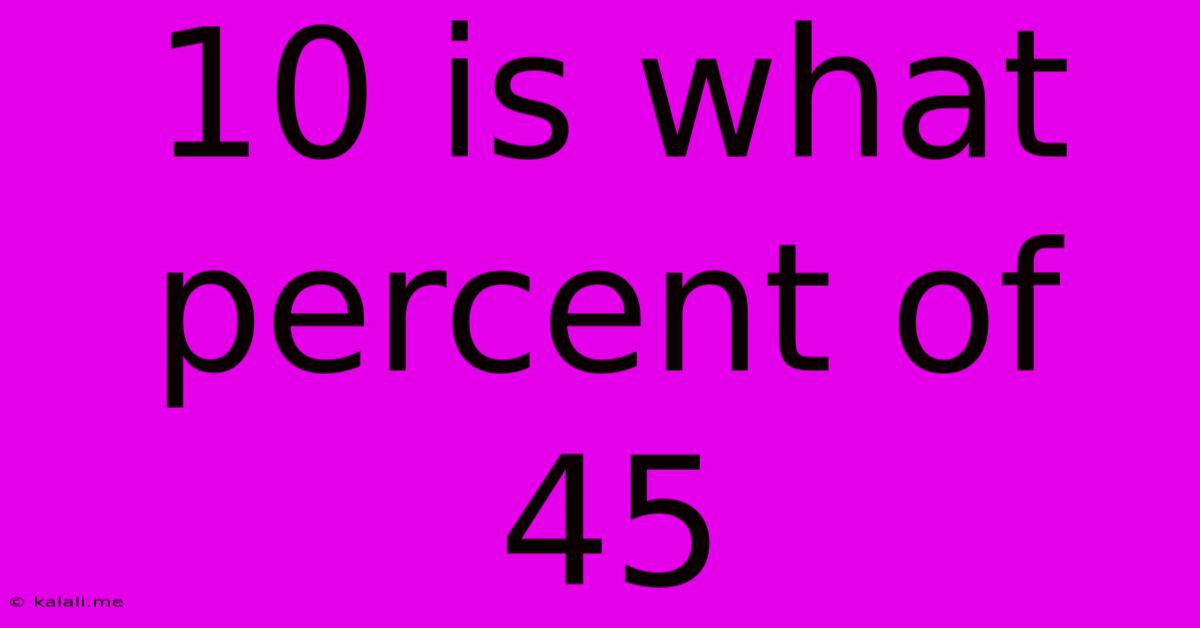 10 Is What Percent Of 45