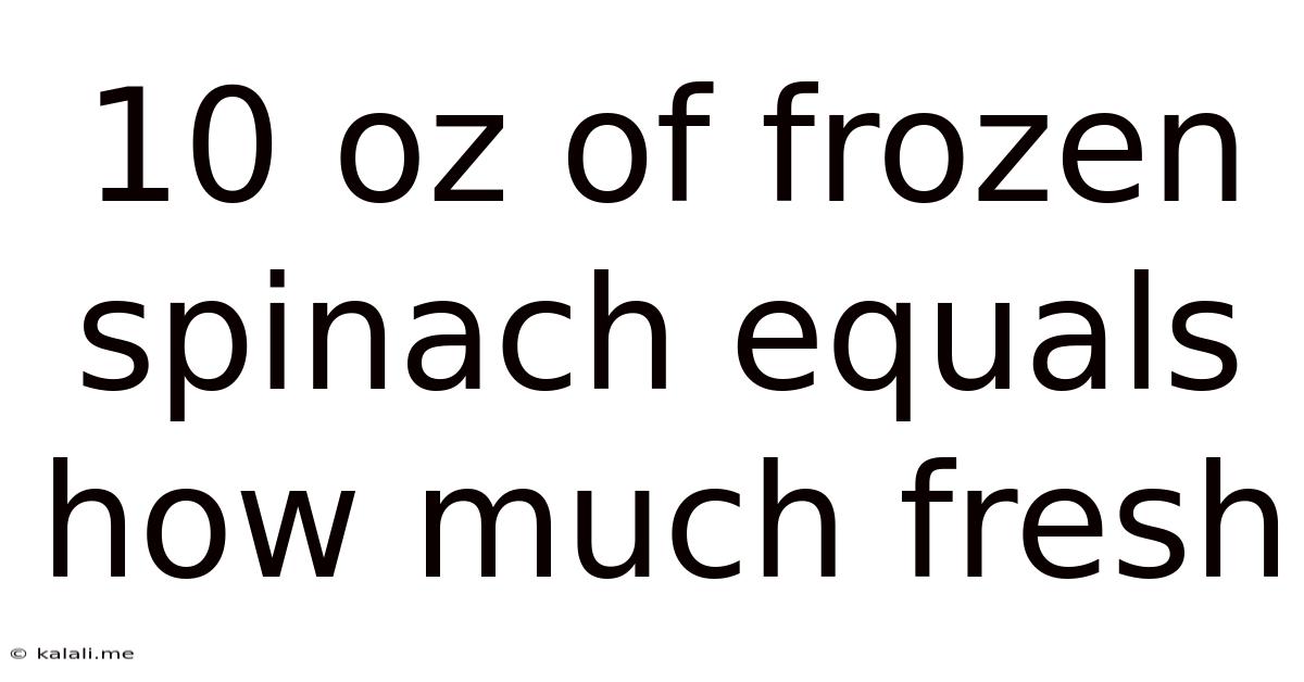 10 Oz Of Frozen Spinach Equals How Much Fresh