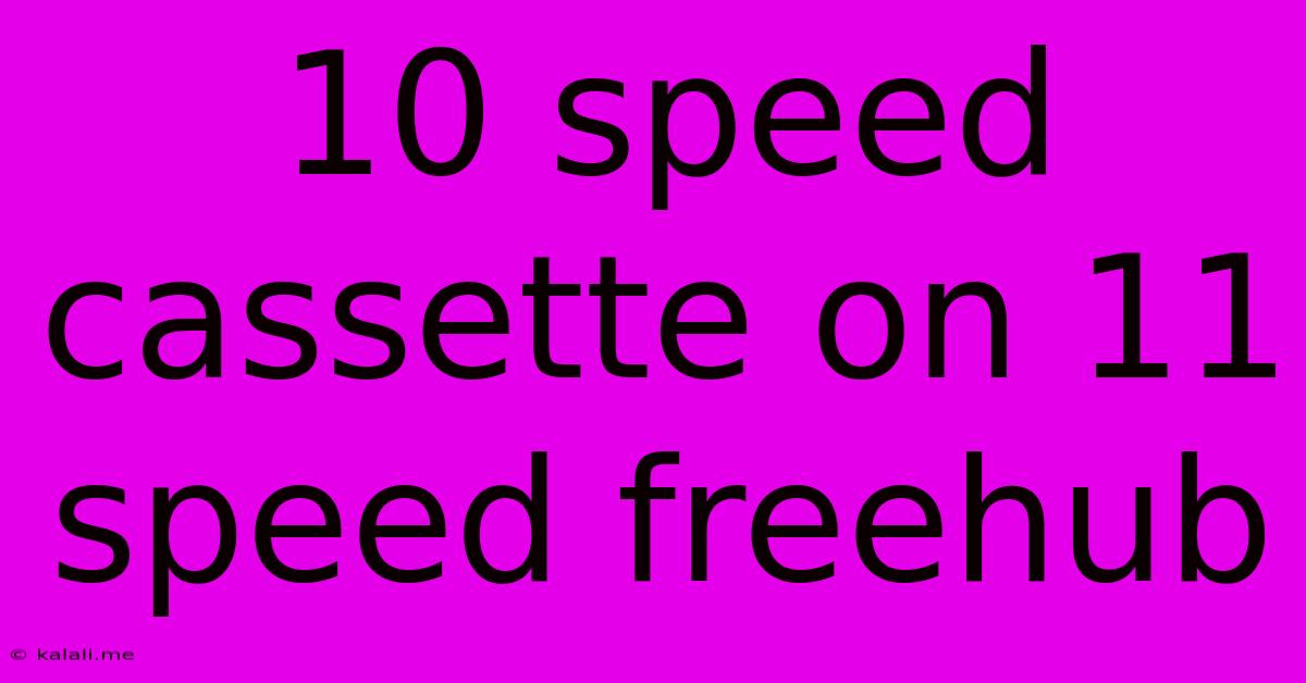 10 Speed Cassette On 11 Speed Freehub
