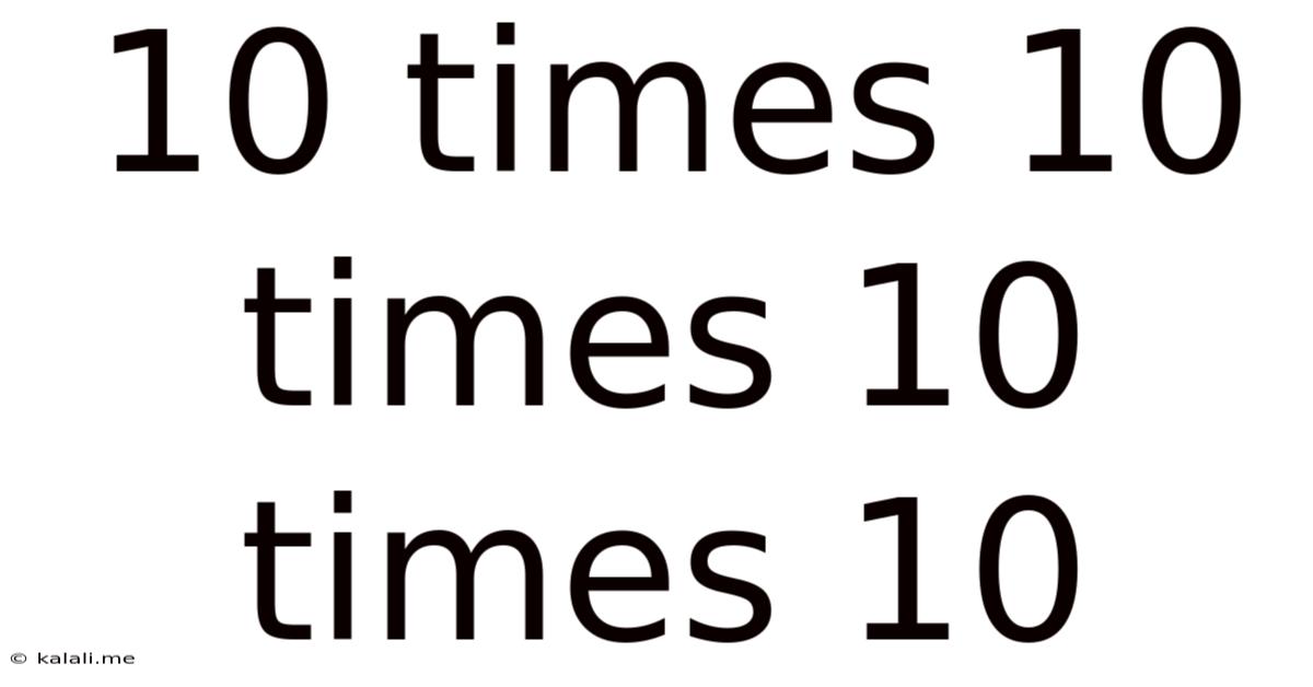 10 Times 10 Times 10 Times 10