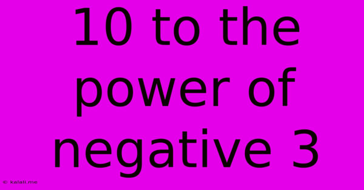 10 To The Power Of Negative 3