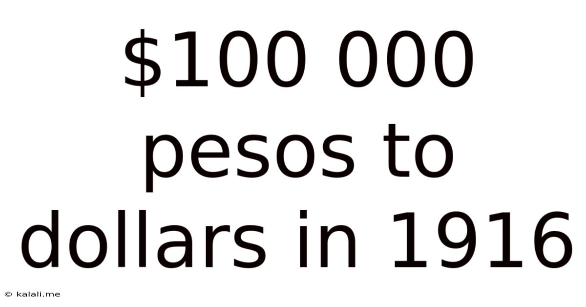 $100 000 Pesos To Dollars In 1916