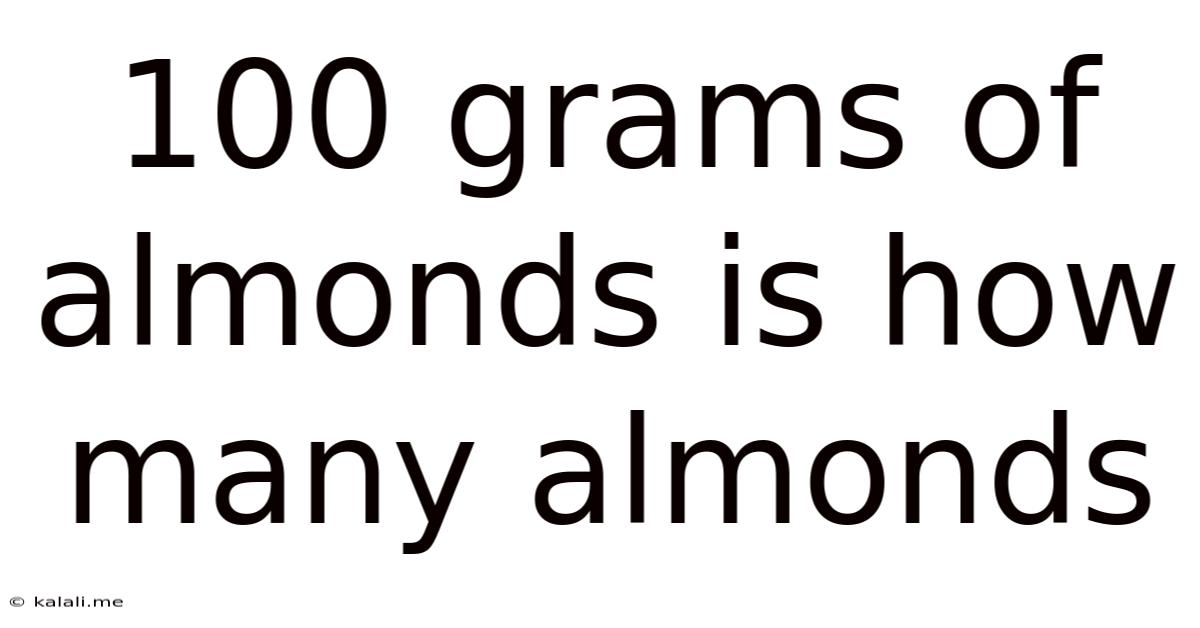 100 Grams Of Almonds Is How Many Almonds