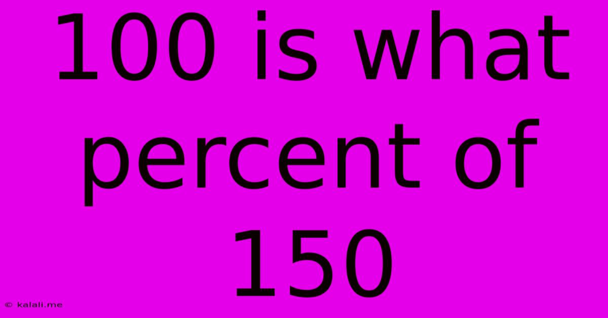 100 Is What Percent Of 150