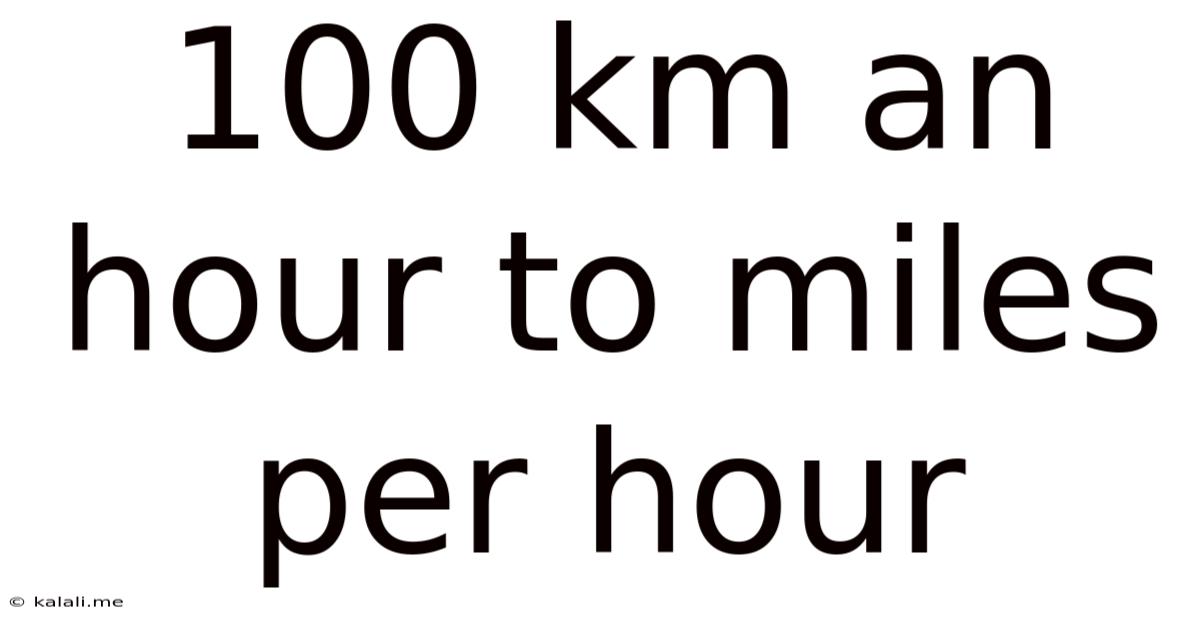100 Km An Hour To Miles Per Hour