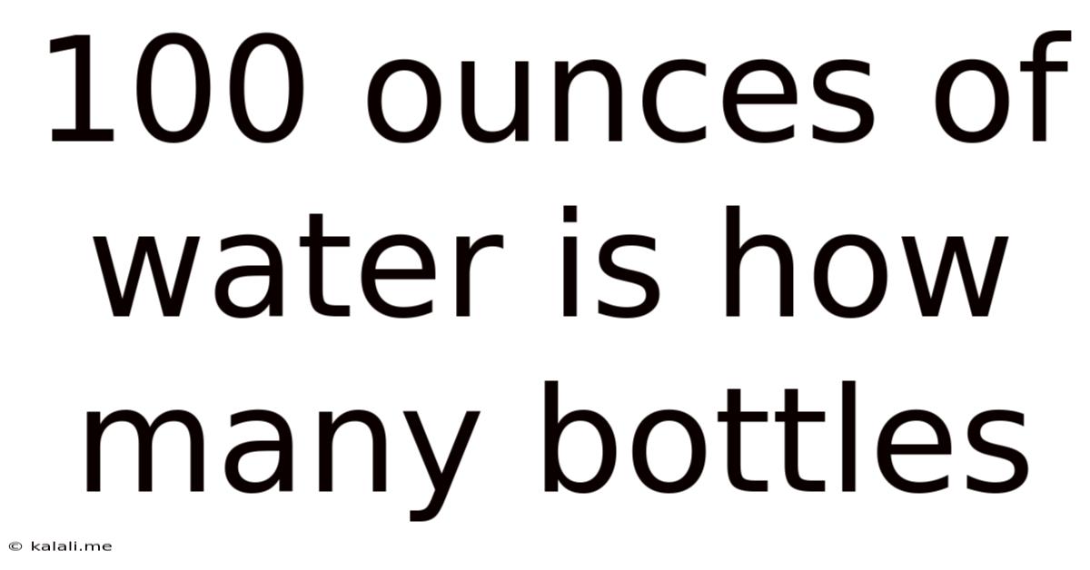 100 Ounces Of Water Is How Many Bottles